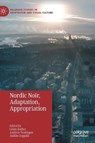 Nordic Noir, Adaptation, Appropriation - Linda Badley ; Andrew Nestingen ; Jaakko Seppala - 9783030386573