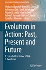 Evolution in Action: Past, Present and Future - Wolfgang Banzhaf ; Betty H.C. Cheng ; Kalyanmoy Deb ; Kay E. Holekamp ; Richard E. Lenski ; Charles Ofria ; Robert T. Pennock ; William F. Punch ; Danielle J. Whittaker - 9783030398309