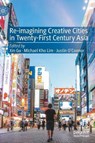 Re-Imagining Creative Cities in Twenty-First Century Asia - GU,  Xin ; Lim, Michael Kho ; O'Connor, Justin - 9783030462901