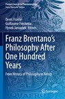 Franz Brentano's Philosophy After One Hundred Years - Denis Fisette ; Guillaume Frechette ; Hynek Janousek - 9783030485658