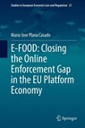 E-FOOD: Closing the Online Enforcement Gap in the EU Platform Economy - PLANA CASADO,  Maria Jose - 9783030795030