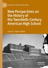 New Perspectives on the History of the Twentieth-Century American High School - Kyle P. Steele - 9783030799212