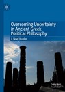 Overcoming Uncertainty in Ancient Greek Political Philosophy - J. Noel Hubler - 9783030820930