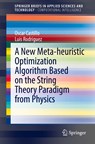 A New Meta-heuristic Optimization Algorithm Based on the String Theory Paradigm from Physics - Oscar Castillo ; Luis Rodriguez - 9783030822873