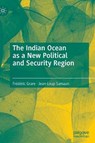The Indian Ocean as a New Political and Security Region - GRARE,  Frederic ; Samaan, Jean-Loup - 9783030917968