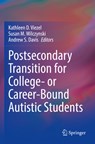 Postsecondary Transition for College- or Career-Bound Autistic Students - Kathleen D. Viezel ; Susan M. Wilczynski ; Andrew S. Davis - 9783030939496