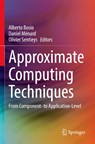 Approximate Computing Techniques - Alberto Bosio ; Daniel Menard ; Olivier Sentieys - 9783030947071
