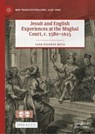 Jesuit and English Experiences at the Mughal Court, c. 1580-1615 - MELO,  Joao Vicente - 9783030965877