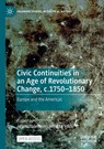Civic Continuities in an Age of Revolutionary Change, c.1750-1850 - Judith Pollmann ; Henk te Velde - 9783031095061