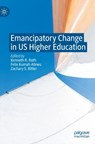 Emancipatory Change in US Higher Education - Kenneth R. Roth ; Felix Kumah-Abiwu ; Zachary S. Ritter - 9783031111235