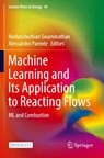 Machine Learning and Its Application to Reacting Flows - Nedunchezhian Swaminathan ; Alessandro Parente - 9783031162503