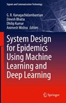 System Design for Epidemics Using Machine Learning and Deep Learning - G. R. Kanagachidambaresan ; Dinesh Bhatia ; Dhilip Kumar - 9783031197512