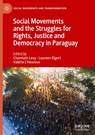 Social Movements and the Struggles for Rights, Justice and Democracy in Paraguay - Charmain Levy ; Laureen Elgert ; Valerie L'Heureux - 9783031258824