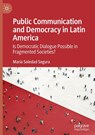 Public Communication and Democracy in Latin America - Maria Soledad Segura - 9783031653247