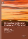 Restorative Justice and Practice in US Education - Kenneth R. Roth ; Zachary S. Ritter ; Felix Kumah-Abiwu - 9783031684111