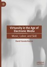 Virtuosity in the Age of Electronic Media - David Vanderhamm - 9783032038289