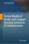 Formal Models of Divide-and-Conquer Queuing Systems in 5G Infrastructures - Viacheslav Kovtun - 9783032061867