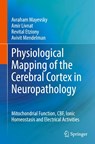 Physiological Mapping of the Cerebral Cortex in Neuropathology - Avraham Mayevsky ; Amir Livnat ; Revital Etziony ; Avivit Mendelman - 9783032130181
