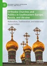 Orthodox Churches and Politics in Southeastern Europe, Russia, and Ukraine - Sabrina P. Ramet - 9783032138781