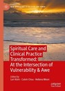 Spiritual Care and Clinical Practice Transformed: At the Intersection of Vulnerability & Awe - Lori Klein ; Calvin Chou ; Hellena Moon - 9783032176738