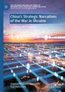 China’s Strategic Narratives of the War in Ukraine - Angela Pennisi di Floristella ; Xuechen Chen - 9783032204653