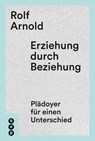 Erziehung durch Beziehung - Rolf Arnold - 9783035506907
