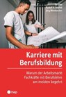Karriere mit Berufsbildung (E-Book) - Andrea Eller ; Rudolf H. Strahm ; Jörg Wombacher - 9783035519655