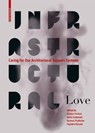 Infrastructural Love - Helene Frichot ; Adria Carbonell ; Hannes Frykholm - 9783035625196