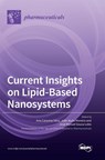 Current Insights on Lipid-Based Nanosystems - Ana Catarina Silva - 9783036561660