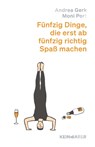 Fünfzig Dinge, die erst ab fünfzig richtig Spaß machen - Andrea Gerk ; Moni Port - 9783036951805