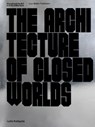 The Architecture of Closed Worlds - Lydia Kallipoliti - 9783037785805