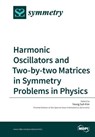 Harmonic Oscillators and Two-by-two Matrices in Symmetry Problems in Physics - Suh Young Kim - 9783038425007