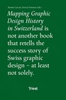 Mapping Graphic Design History in Switzerland - Franziska Nyffenegger ;  François Rappo ;  Michael Renner ;  Bettina Richter ;  Teal Triggs ;  Amanda Unger ;  Peter Vetter ;  Davide Fornari ;  Robert Lzicar ;  Roland Früh ;  Invar-Torre Hollaus ;  Corina Neuenschwander ;  Barbara Junod ;  Leslie Kennedy - 9783038630098