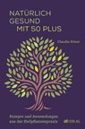 Natürlich gesund mit 50 plus - Claudia Ritter - 9783039022847