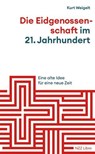 Die Eidgenossenschaft im 21. Jahrhundert - Kurt Weigelt - 9783039800209