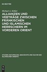 Allianzen und Vertrage zwischen frankischen und islamischen Herrschern im Vorderen Orient - Michael A Koehler - 9783110119596