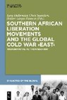Southern African Liberation Movements and the Global Cold War 'East' - DALLYWATER,  Lena ; Saunders, Chris ; Adegar Fonseca, Helder - 9783110638868