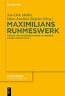 Maximilians Ruhmeswerk - Jan-Dirk Muller ; Hans-Joachim Ziegeler - 9783110764697