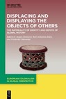 Displacing and Displaying the Objects of Others - Jurgen Zimmerer ; Kim Sebastian Todzi ; Friederike Odenwald - 9783110996647