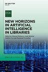 New Horizons in Artificial Intelligence in Libraries - Edmund Balnaves ; Leda Bultrini ; Andrew Cox - 9783111335711