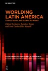 Worlding Latin America - Marco Ramirez Rojas ; Jose Carlos Diaz Zanelli - 9783111430959