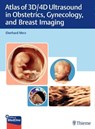 Atlas of 3D/4D Ultrasound in Obstetrics, Gynecology, and Breast Imaging - Eberhard Merz - 9783131764218