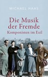 Die Musik der Fremde. Komponisten im Exil - Michael Haas - 9783150115015