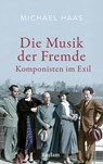 Die Musik der Fremde. Komponisten im Exil - Michael Haas - 9783159623542