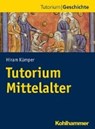 Tutorium Mittelalter - KÜMPER,  Hiram - 9783170313583