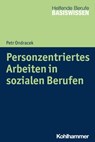 Personzentriertes Arbeiten in sozialen Berufen - Petr Ondracek - 9783170324138