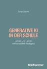 Generative KI in der Schule - Sonja Gabriel ; Alexander Wettstein ; Doris Lindner ; Fred Berger ; Wilfried Schubarth ; Sebastian Wachs - 9783170446137