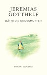 Käthi die Großmutter - Jeremias Gotthelf ; Philipp Theisohn - 9783257073751