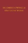 Huldreich Zwinglis Samtliche Werke - ZWINGLI,  Ulrich - 9783290115036