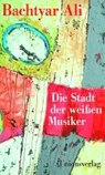Ali, B: Stadt der weißen Musiker - ALI,  Bachtyar ; Fatah, Peschawa ; Müller-Schwefe, Hans-Ulrich - 9783293005204